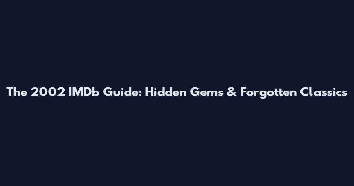 The 2002 IMDb Guide: Hidden Gems & Forgotten Classics