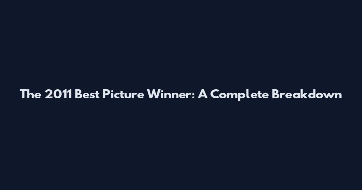 The 2011 Best Picture Winner: A Complete Breakdown