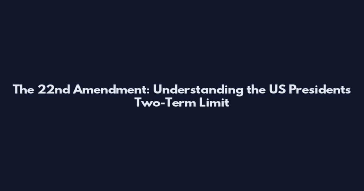 The 22nd Amendment: Understanding the US President's Two-Term Limit