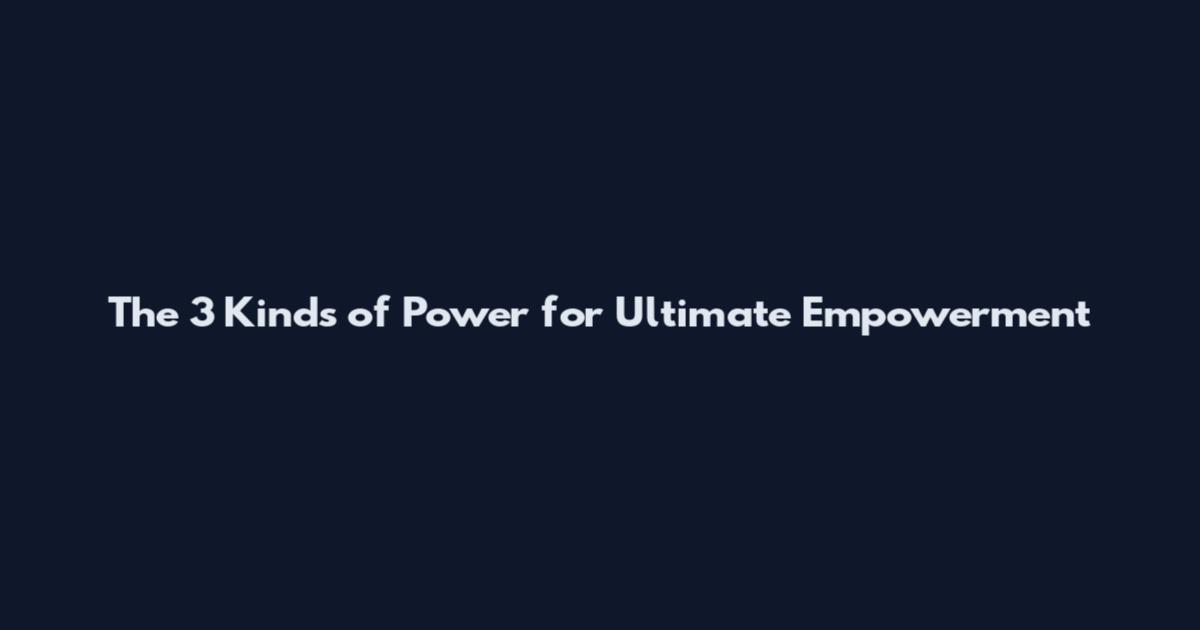 The 3 Kinds of Power for Ultimate Empowerment