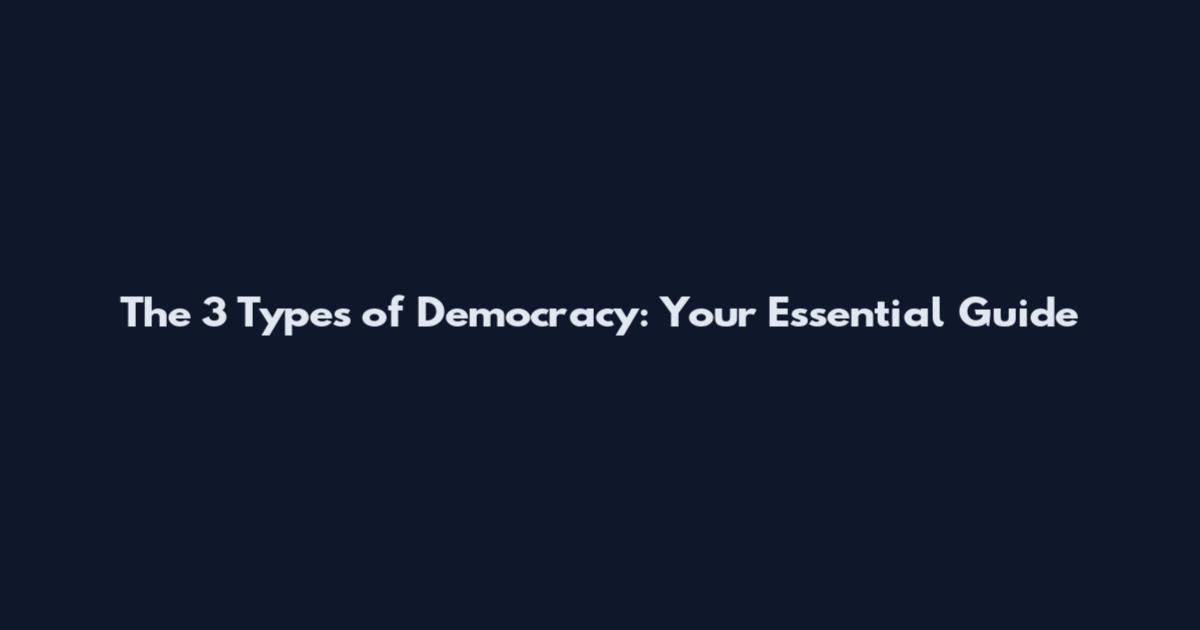 The 3 Types of Democracy: Your Essential Guide
