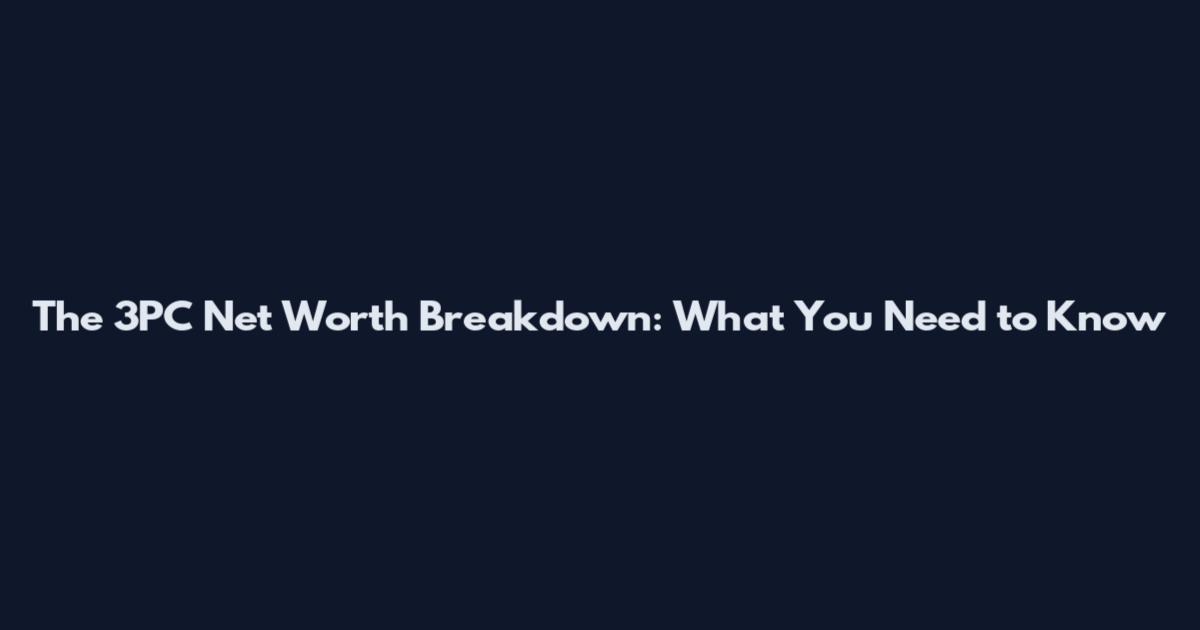 The 3PC Net Worth Breakdown: What You Need to Know