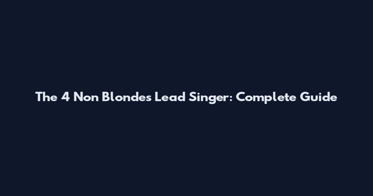 The 4 Non Blondes Lead Singer: Complete Guide
