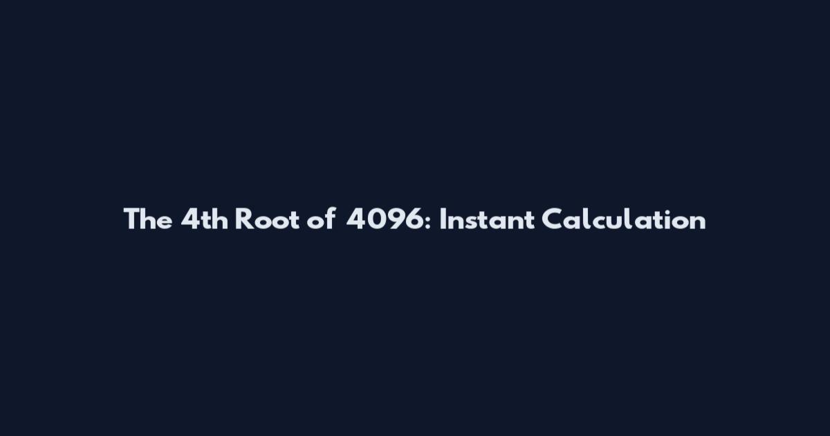 The 4th Root of 4096: Instant Calculation