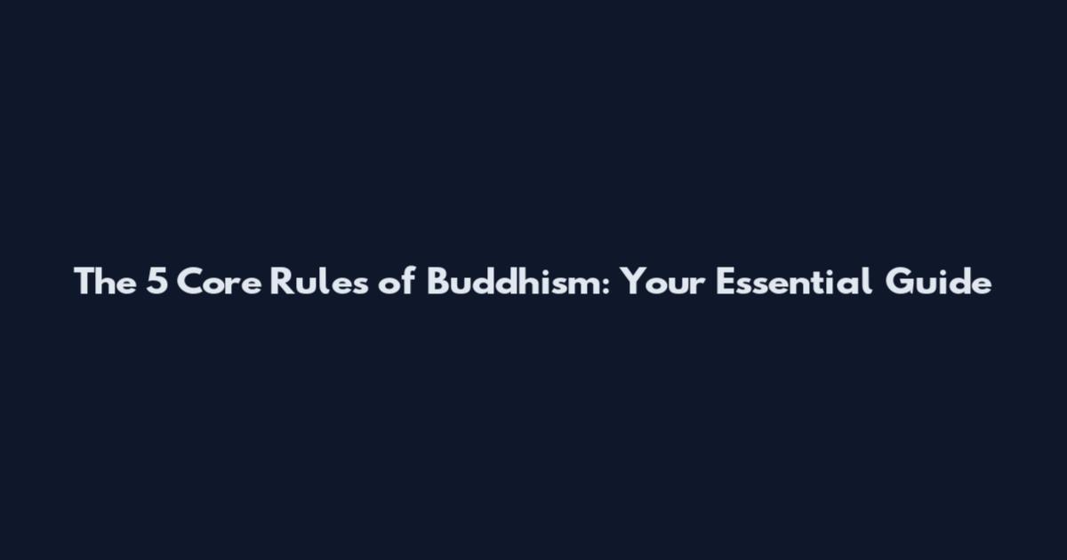 The 5 Core Rules of Buddhism: Your Essential Guide