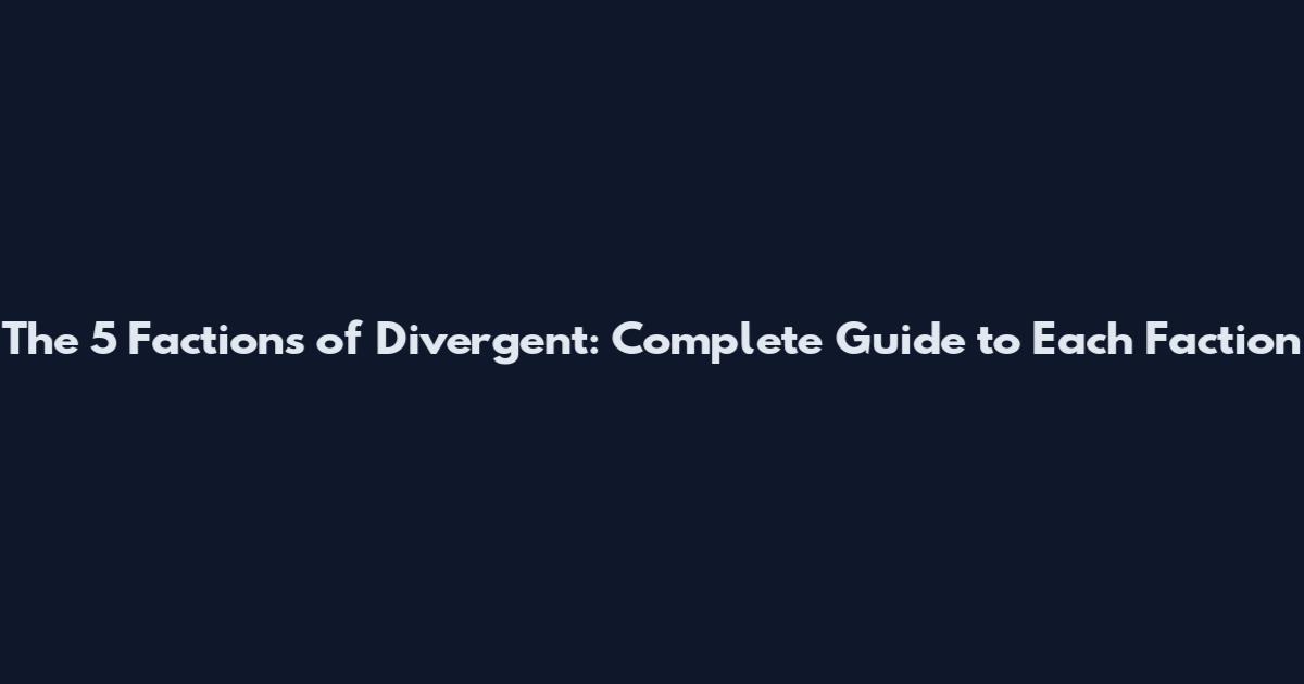 The 5 Factions of Divergent: Complete Guide to Each Faction