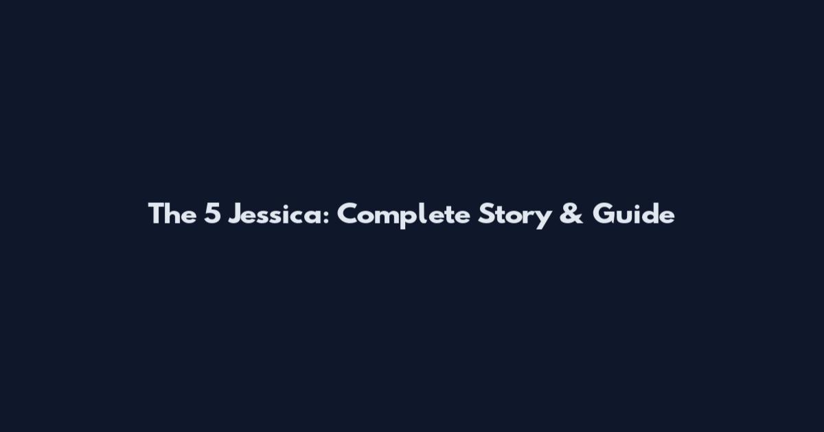 The 5 Jessica: Complete Story & Guide