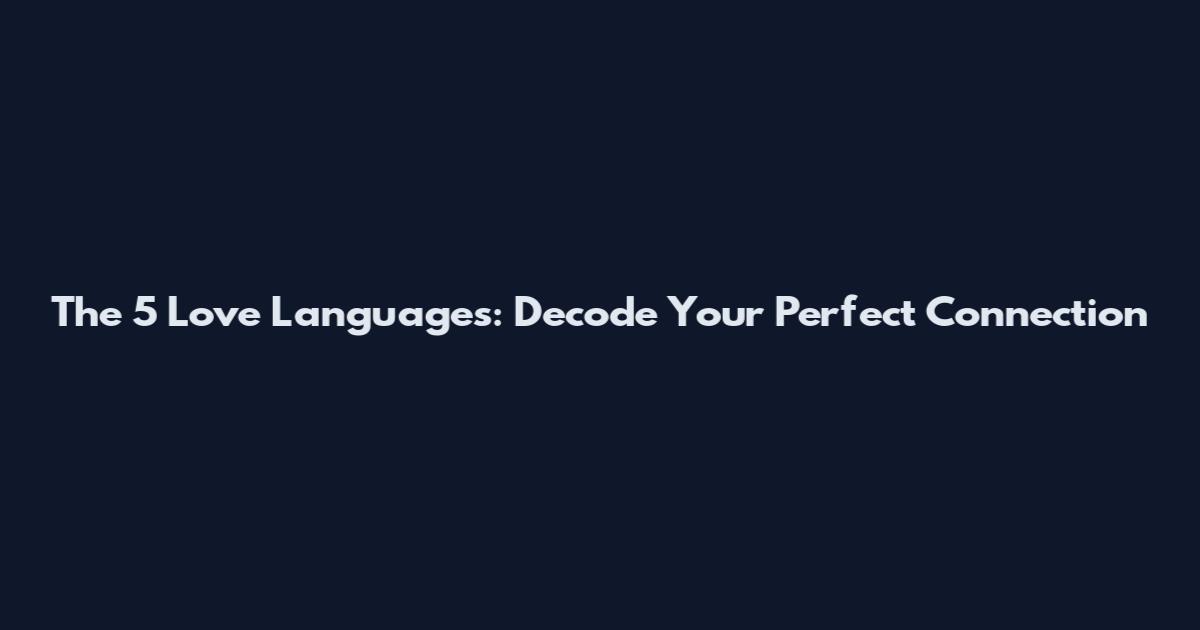 The 5 Love Languages: Decode Your Perfect Connection