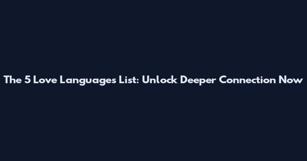 The 5 Love Languages List: Unlock Deeper Connection Now