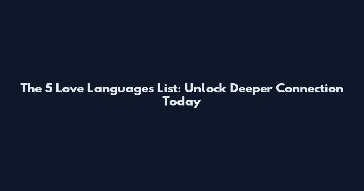 The 5 Love Languages List: Unlock Deeper Connection Today