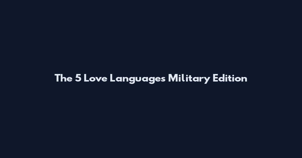 The 5 Love Languages Military Edition