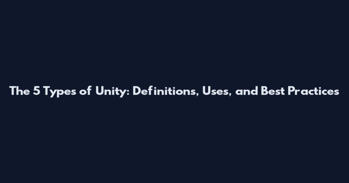 The 5 Types of Unity: Definitions, Uses, and Best Practices