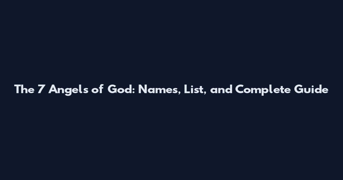 The 7 Angels of God: Names, List, and Complete Guide