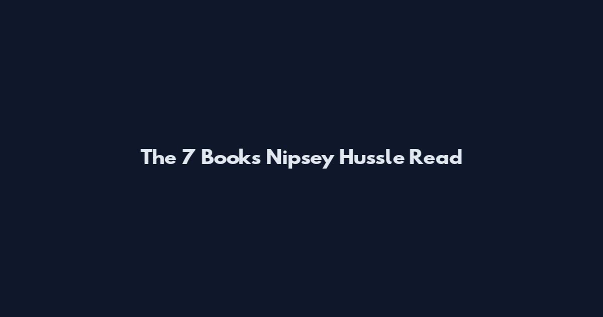 The 7 Books Nipsey Hussle Read