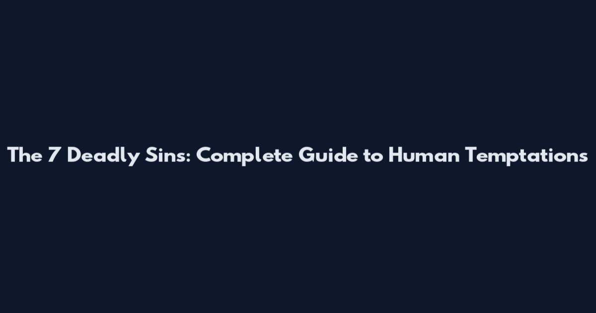 The 7 Deadly Sins: Complete Guide to Human Temptations