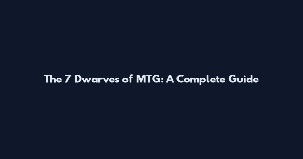 The 7 Dwarves of MTG: A Complete Guide