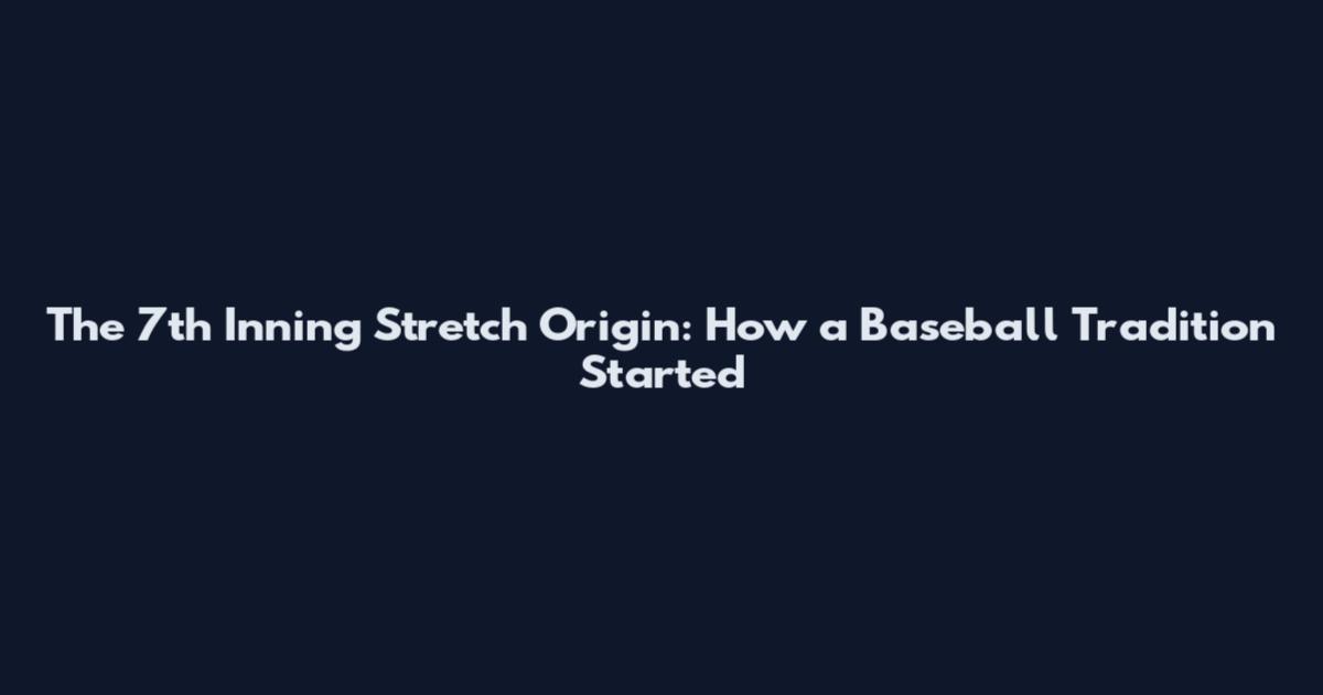 The 7th Inning Stretch Origin: How a Baseball Tradition Started