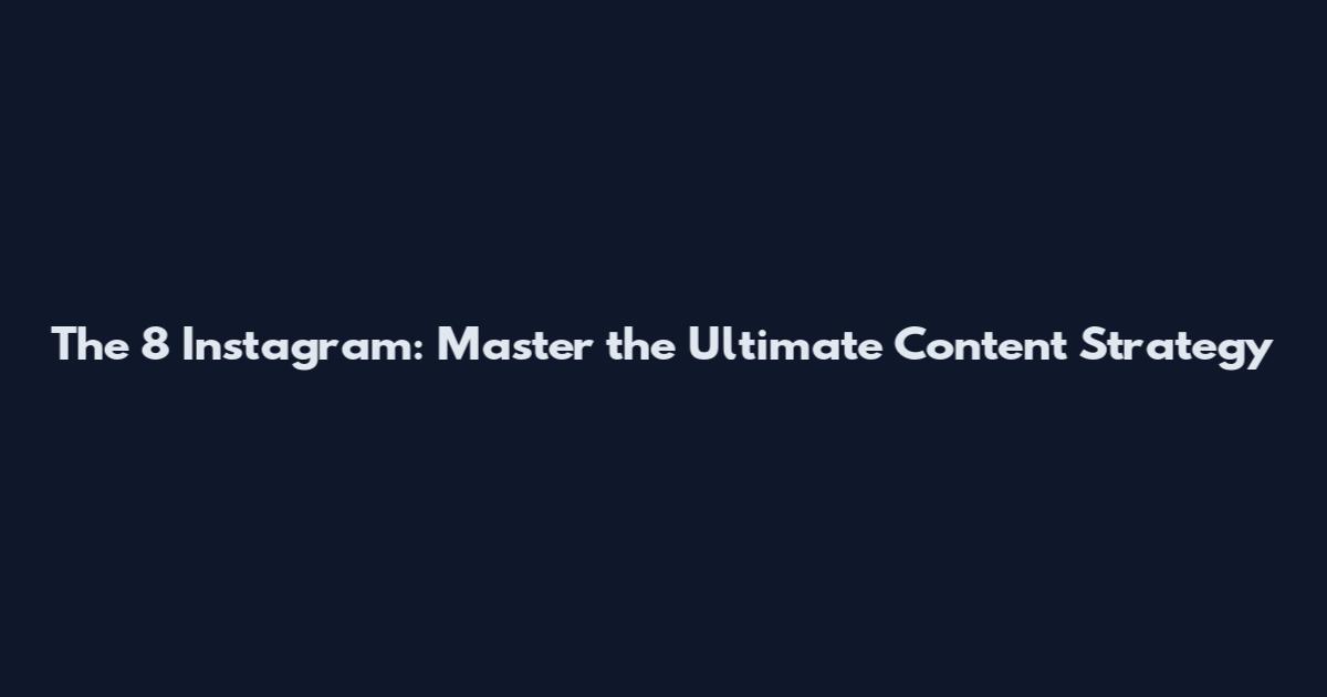 The 8 Instagram: Master the Ultimate Content Strategy