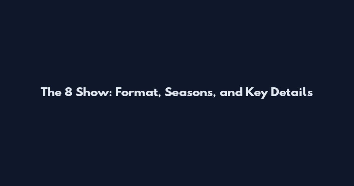 The 8 Show: Format, Seasons, and Key Details