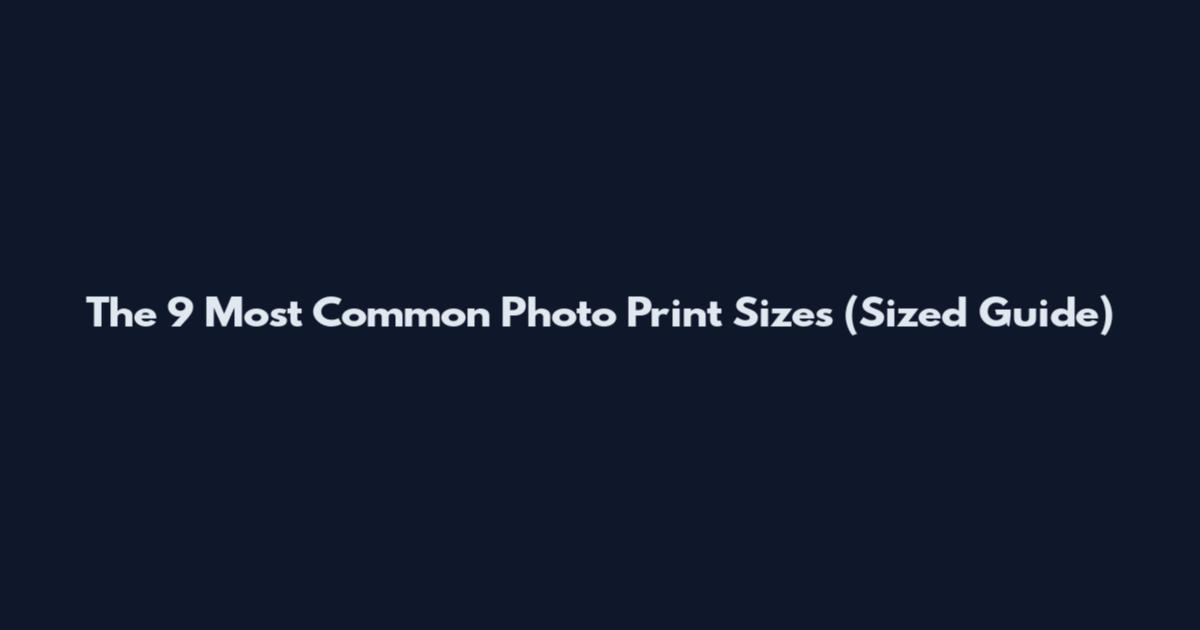 The 9 Most Common Photo Print Sizes (Sized Guide)