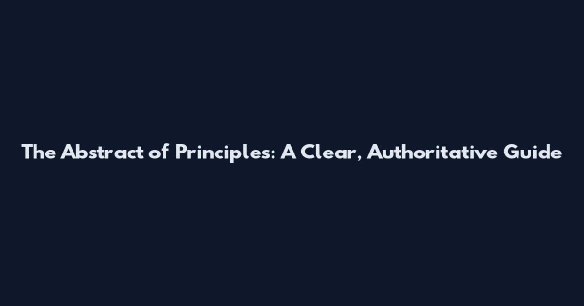 The Abstract of Principles: A Clear, Authoritative Guide