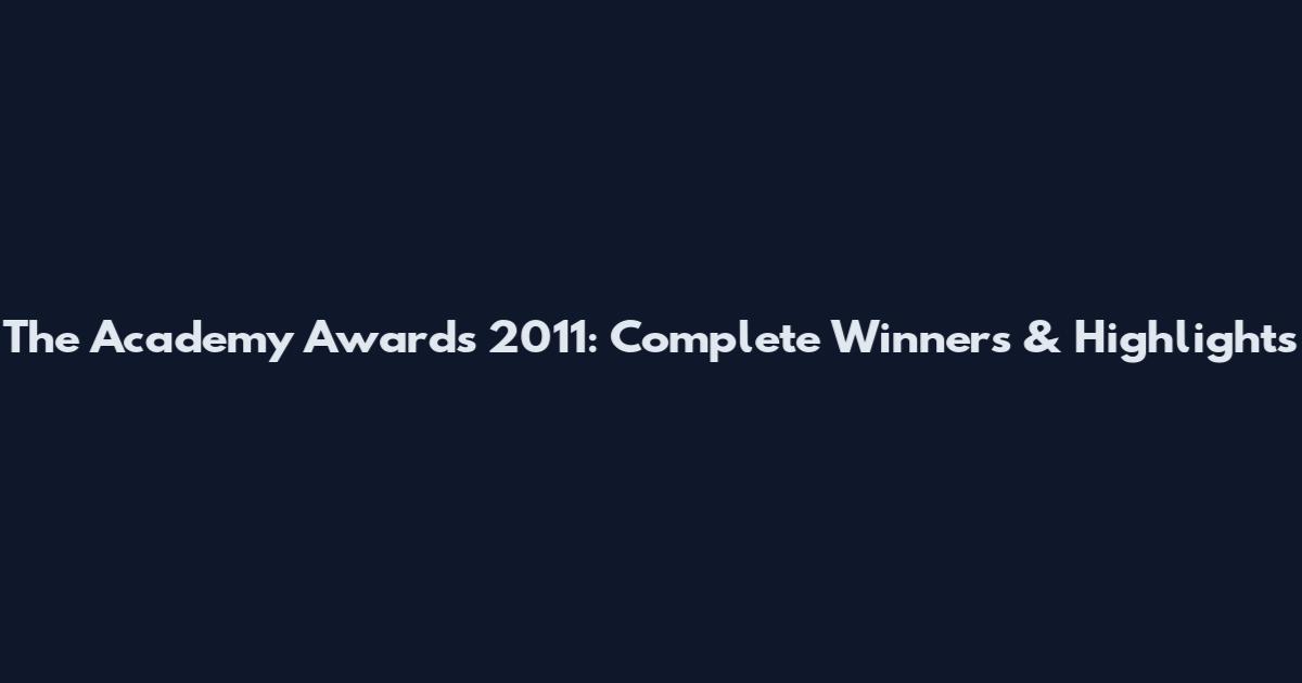 The Academy Awards 2011: Complete Winners & Highlights