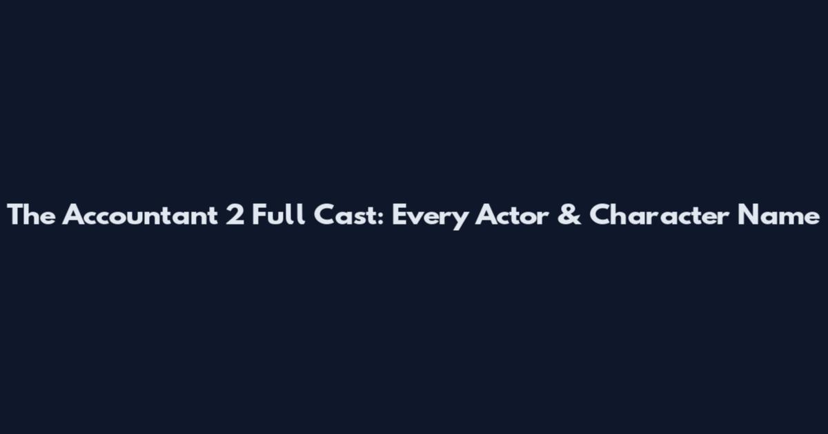 The Accountant 2 Full Cast: Every Actor & Character Name