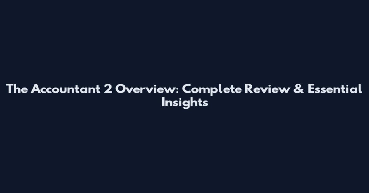 The Accountant 2 Overview: Complete Review & Essential Insights