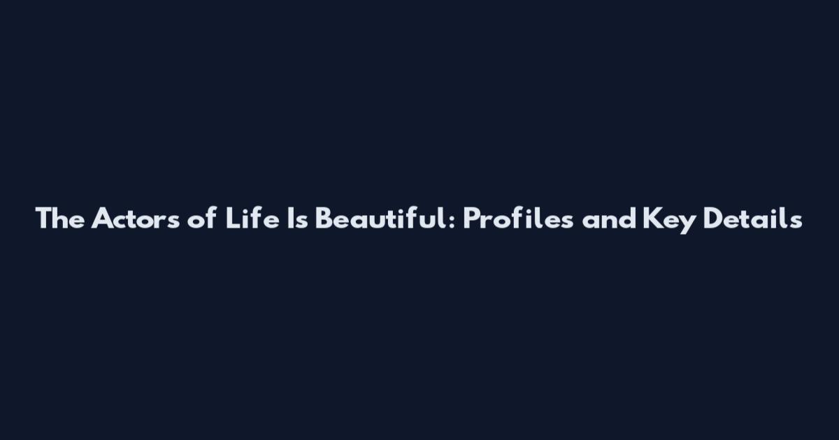 The Actors of Life Is Beautiful: Profiles and Key Details