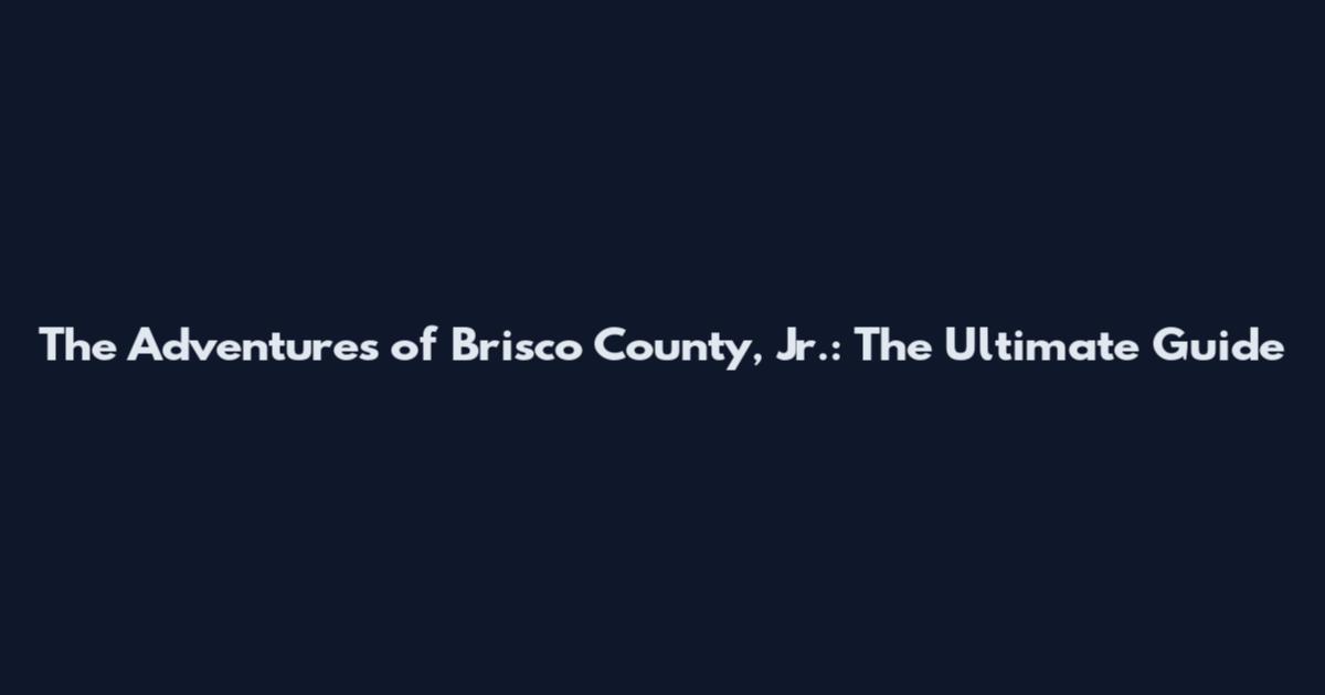 The Adventures of Brisco County, Jr.: The Ultimate Guide