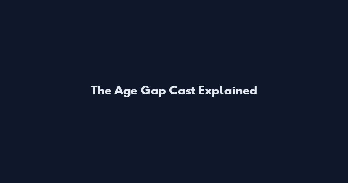 The Age Gap Cast Explained