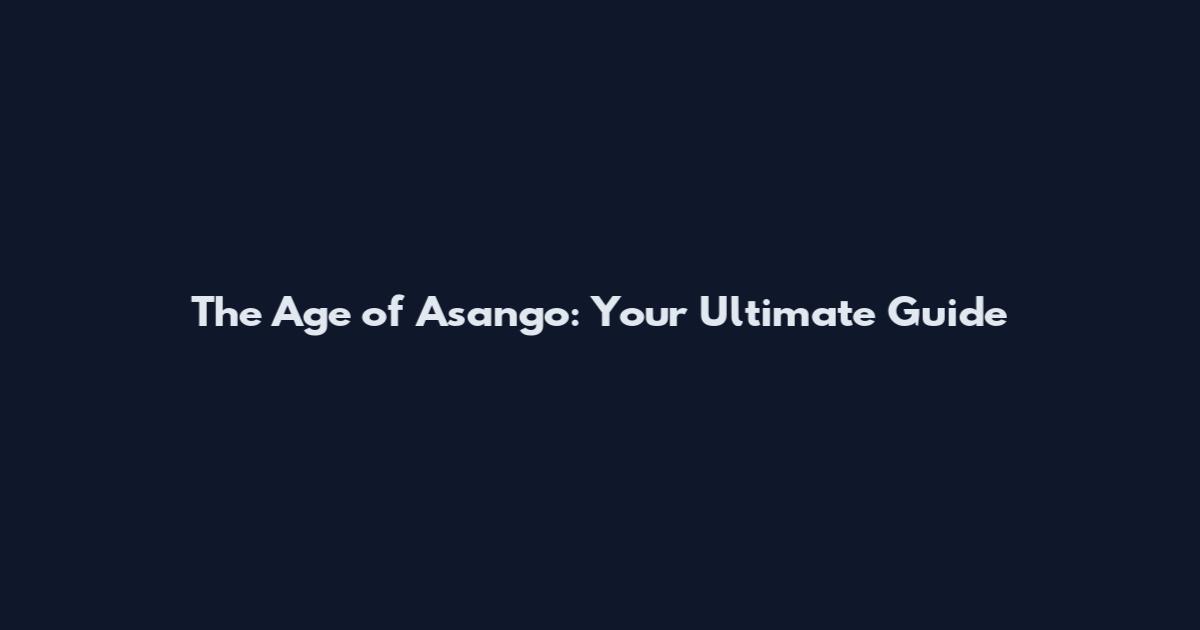 The Age of Asango: Your Ultimate Guide