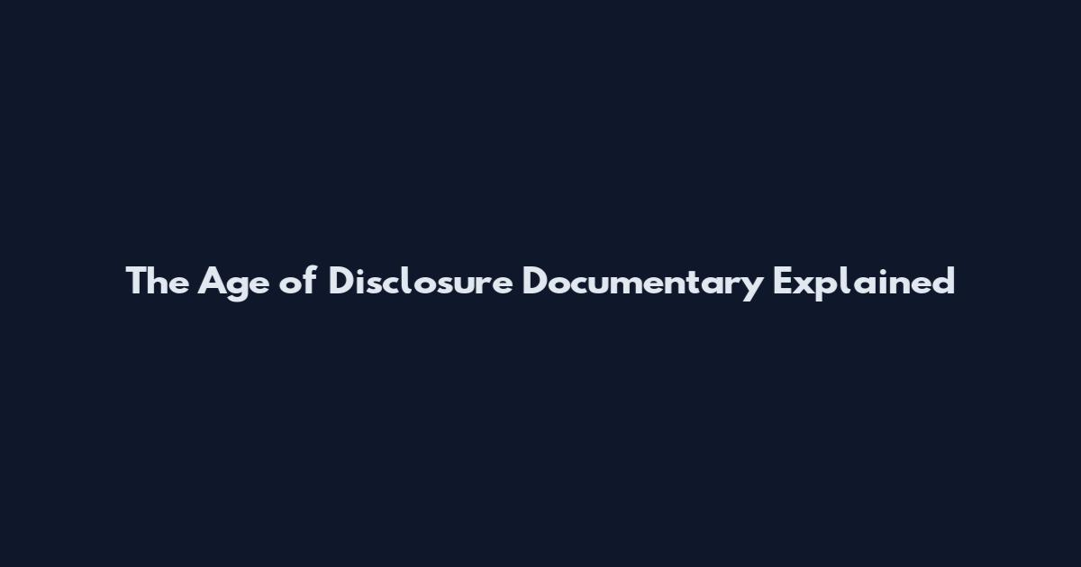 The Age of Disclosure Documentary Explained