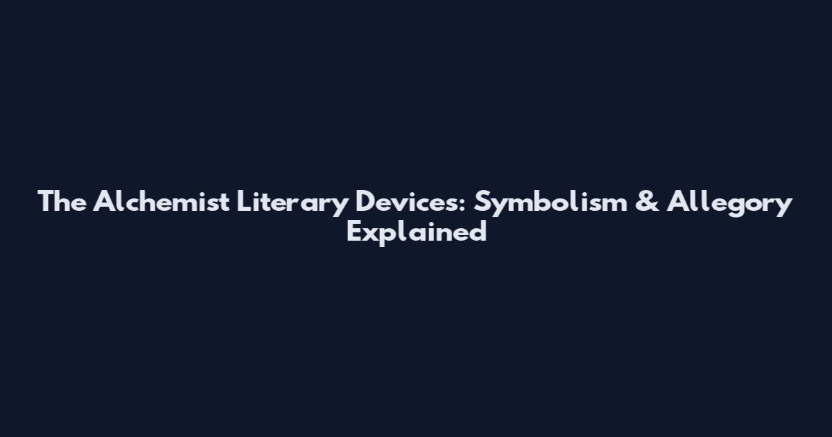 The Alchemist Literary Devices: Symbolism & Allegory Explained