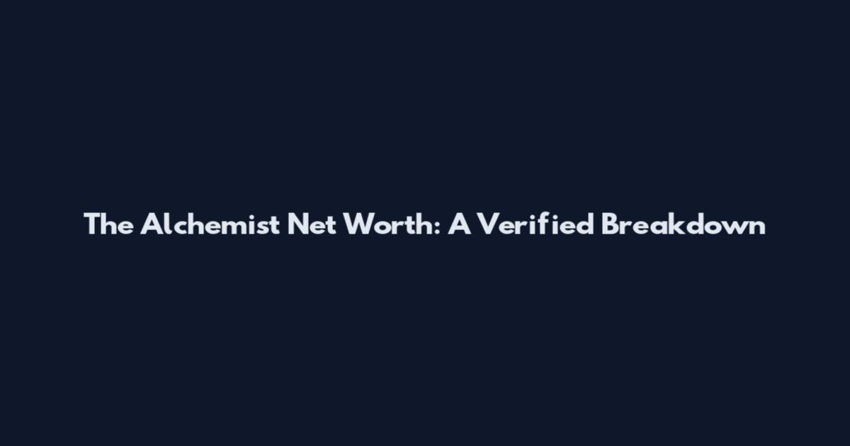 The Alchemist Net Worth: A Verified Breakdown