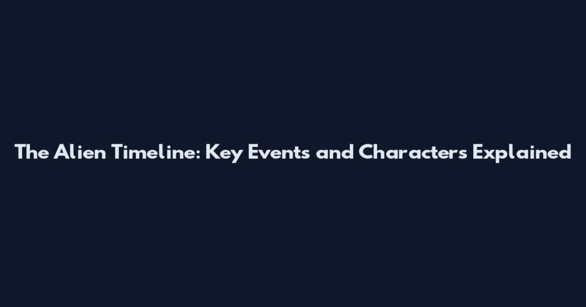The Alien Timeline: Key Events and Characters Explained