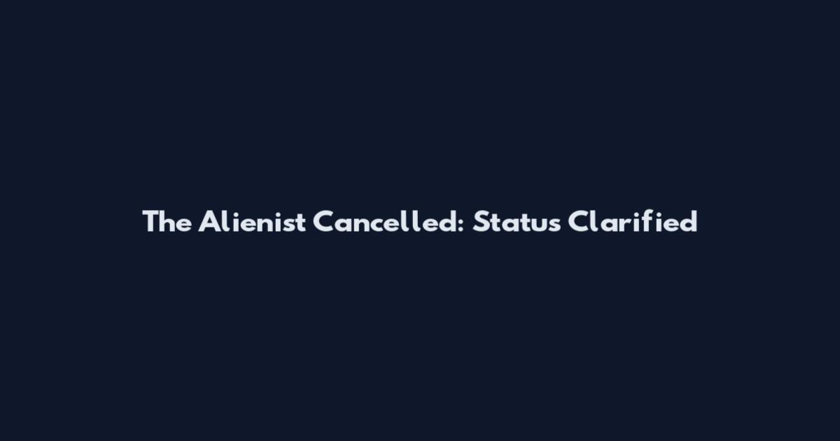 The Alienist Cancelled: Status Clarified