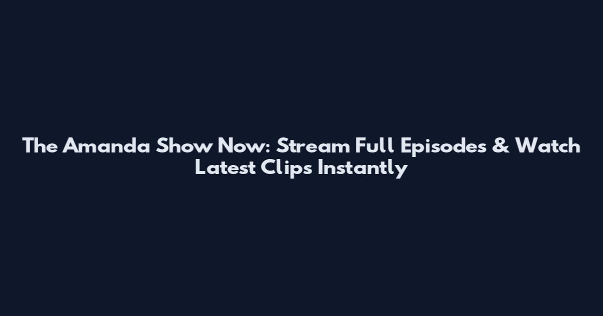 The Amanda Show Now: Stream Full Episodes & Watch Latest Clips Instantly