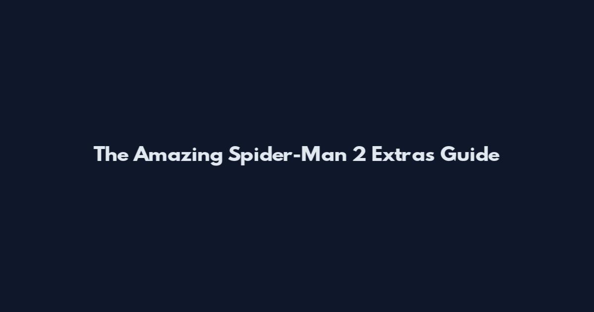 The Amazing Spider-Man 2 Extras Guide