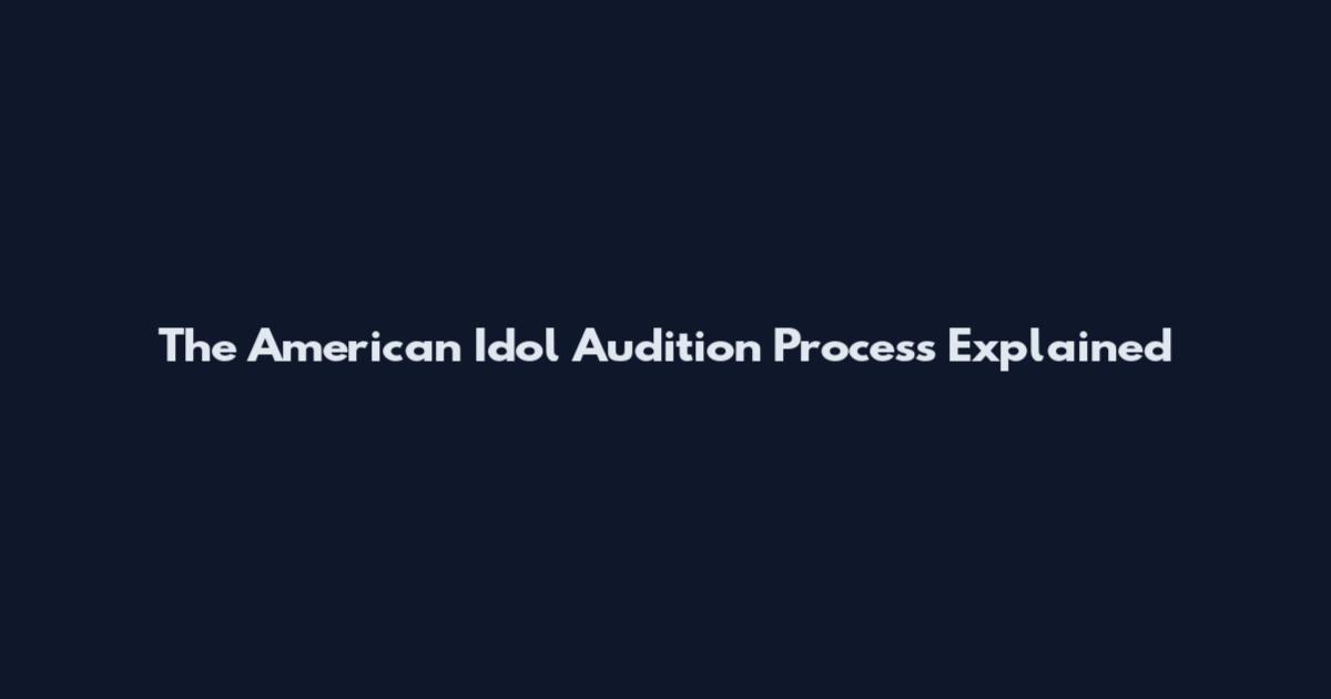 The American Idol Audition Process Explained