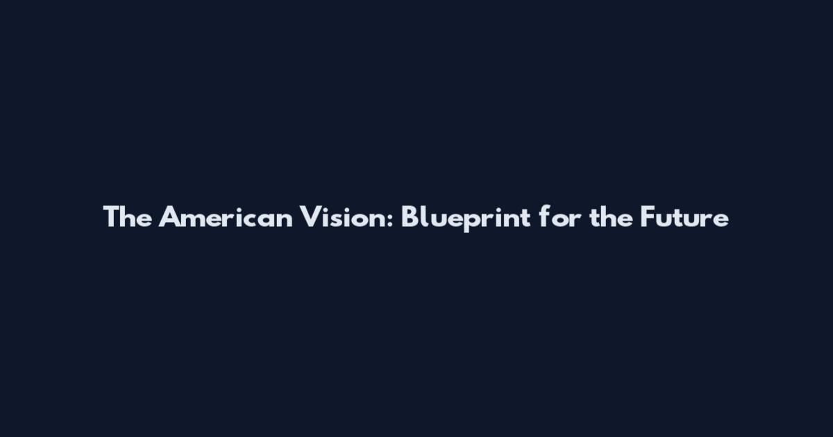 The American Vision: Blueprint for the Future