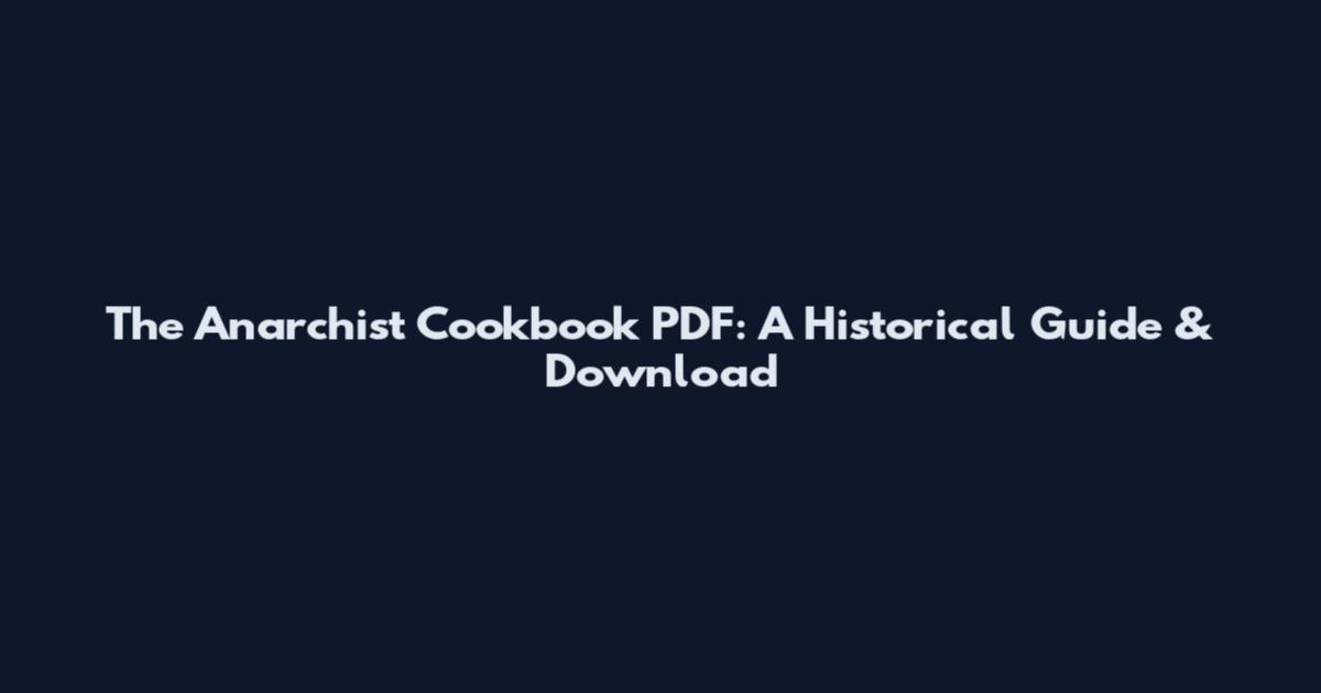 The Anarchist Cookbook PDF: A Historical Guide & Download