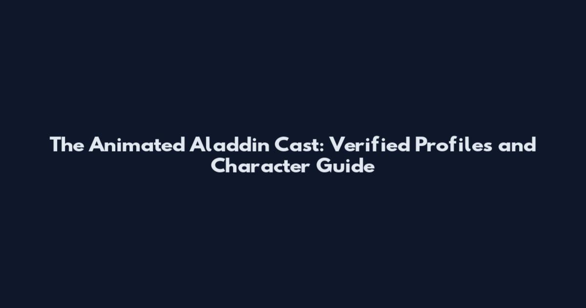 The Animated Aladdin Cast: Verified Profiles and Character Guide