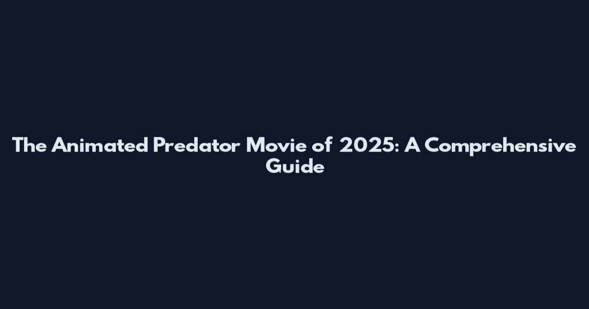 The Animated Predator Movie of 2025: A Comprehensive Guide