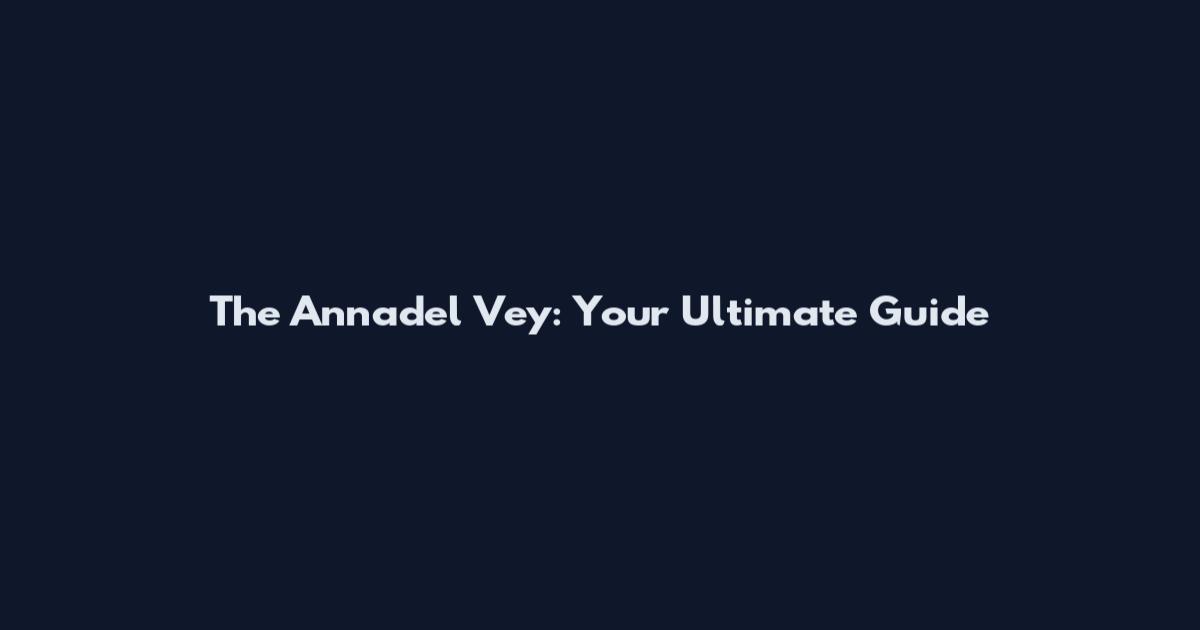 The Annadel Vey: Your Ultimate Guide