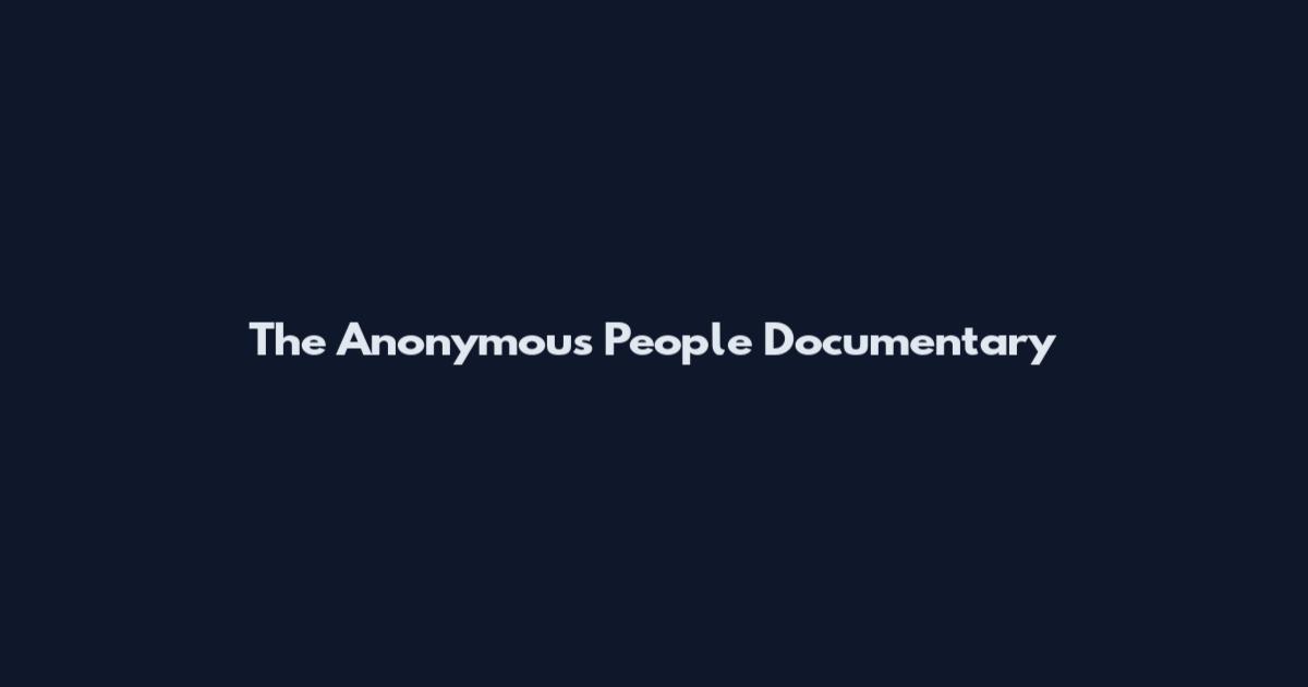 The Anonymous People Documentary
