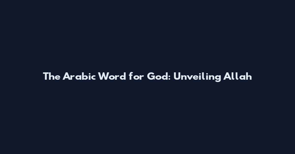The Arabic Word for God: Unveiling "Allah