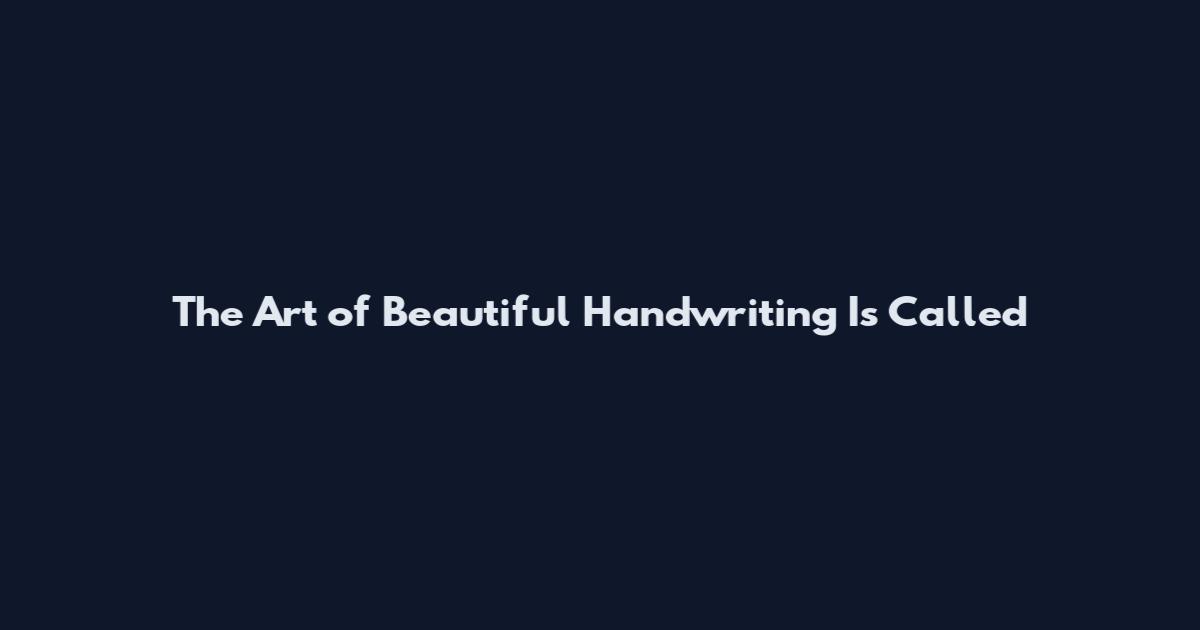 The Art of Beautiful Handwriting Is Called