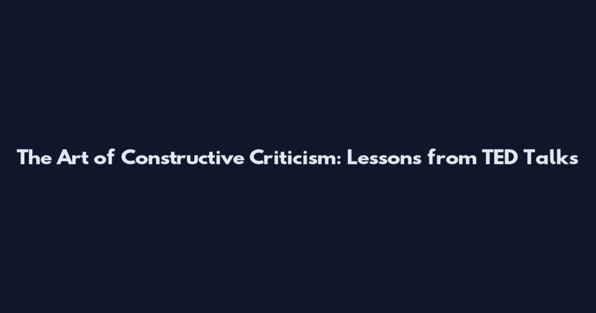 The Art of Constructive Criticism: Lessons from TED Talks