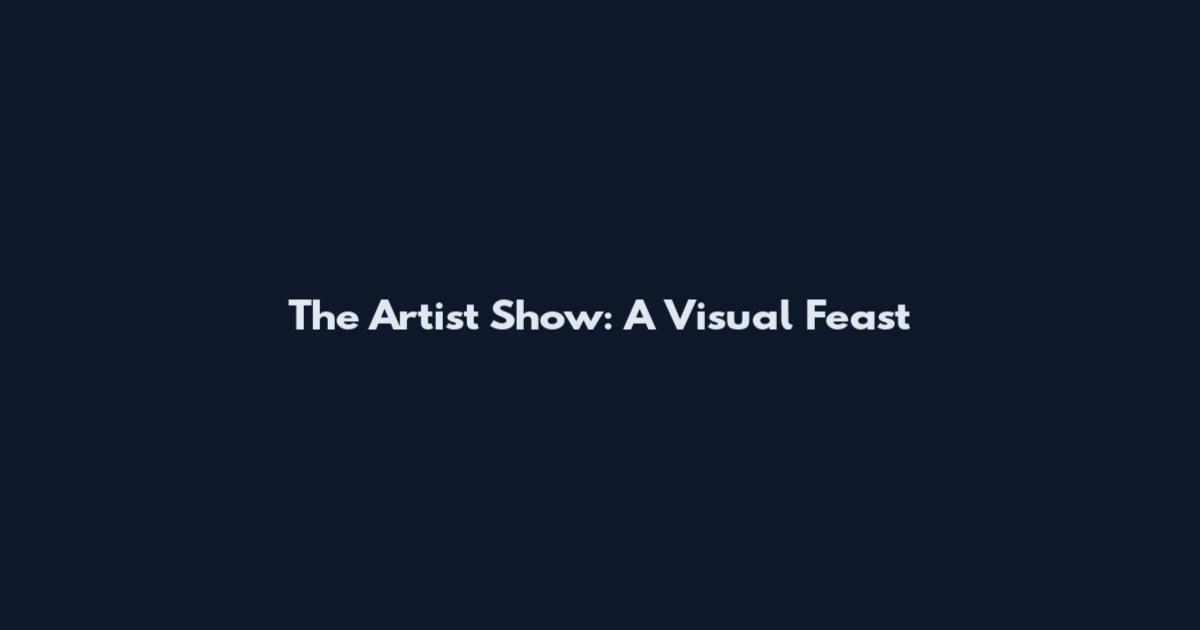 The Artist Show: A Visual Feast